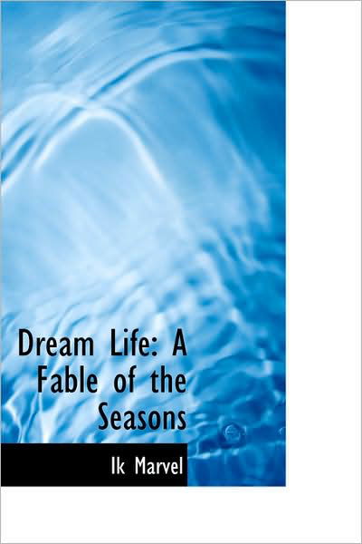 Cover for Ik Marvel · Dream Life: a Fable of the Seasons (Hardcover Book) (2009)