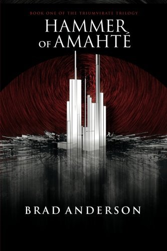 Hammer of Amahté: Book One of the Triumvirate Trilogy - Brad Anderson - Livros - lulu.com - 9781105492198 - 27 de fevereiro de 2012