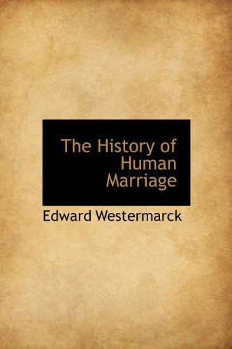 The History of Human Marriage - Edward Westermarck - Książki - BiblioLife - 9781115561198 - 1 września 2009