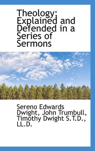 Cover for Timothy Dwight · Theology; Explained and Defended in a Series of Sermons (Pocketbok) (2009)