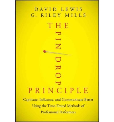 Cover for David Lewis · The Pin Drop Principle: Captivate, Influence, and Communicate Better Using the Time-Tested Methods of Professional Performers (Innbunden bok) (2012)