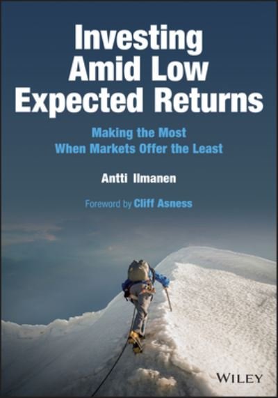 Cover for Ilmanen, Antti (Brevan Howard Asset Management) · Investing Amid Low Expected Returns: Making the Most When Markets Offer the Least (Hardcover bog) (2022)
