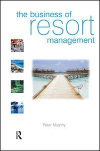 Cover for Murphy, Peter (La Trobe University, Australia and The Cairns Institute, James Cook University, Australia) · The Business of Resort Management (Gebundenes Buch) (2015)