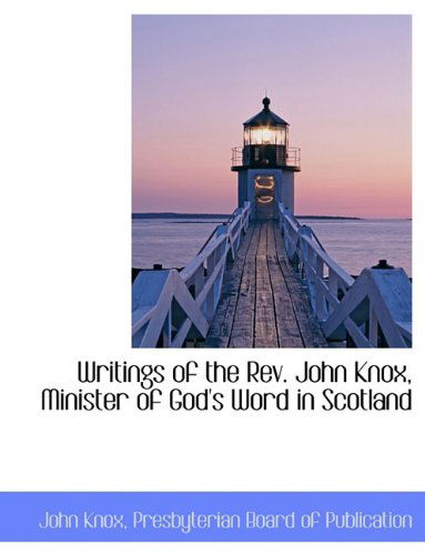 Cover for John Knox · Writings of the Rev. John Knox, Minister of God's Word in Scotland (Paperback Book) (2010)