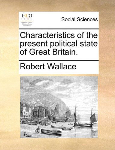 Cover for Robert Wallace · Characteristics of the Present Political State of Great Britain. (Paperback Book) (2010)