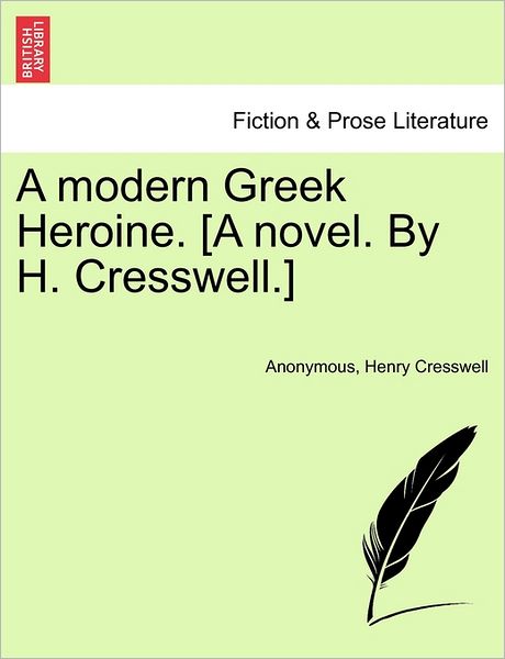 Cover for Anonymous · A Modern Greek Heroine. [a Novel. by H. Cresswell.] (Paperback Book) (2011)