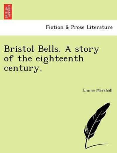 Bristol Bells. a Story of the Eighteenth Century. - Emma Marshall - Books - British Library, Historical Print Editio - 9781241077198 - February 1, 2011