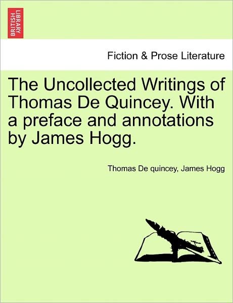 Cover for Thomas De Quincey · The Uncollected Writings of Thomas De Quincey. with a Preface and Annotations by James Hogg. (Paperback Bog) (2011)