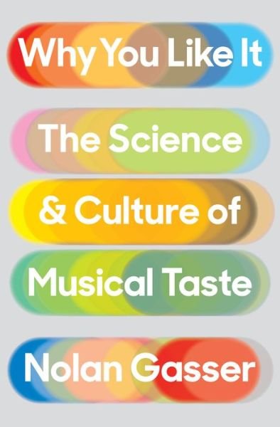 Cover for Nolan Gasser · Why You Like It: Science &amp; Culture Of Musical Ta Hardcover (Bog) (2019)