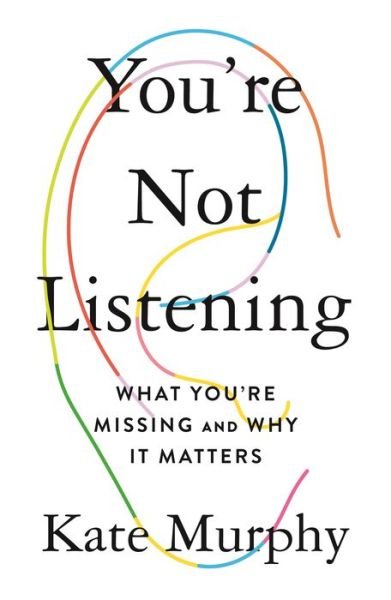 Cover for Kate Murphy · You're Not Listening: What You're Missing and Why It Matters (Gebundenes Buch) (2020)