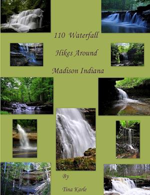 110 Waterfall Hikes Around Madison Indiana - Tina Karle - Książki - Wright Books - 9781257805198 - 9 czerwca 2011