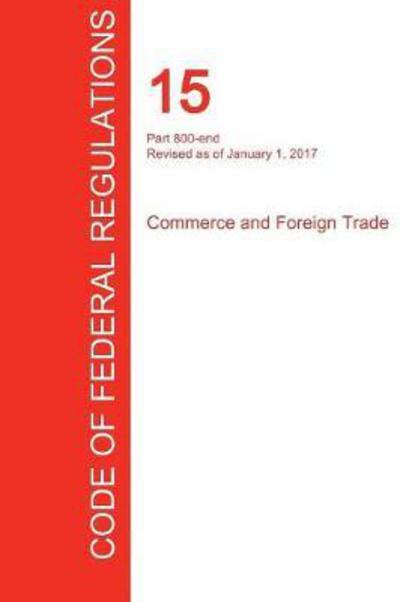 Cover for Office of the Federal Register (CFR) · CFR 15, Part 800-end, Commerce and Foreign Trade, January 01, 2017 (Taschenbuch) (2017)