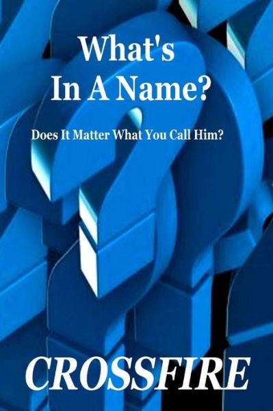 What's In A Name? - Crossfire - Livres - Lulu.com - 9781329779198 - 21 décembre 2015