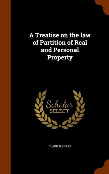 Cover for Clark D Knapp · A Treatise on the Law of Partition of Real and Personal Property (Hardcover Book) (2015)