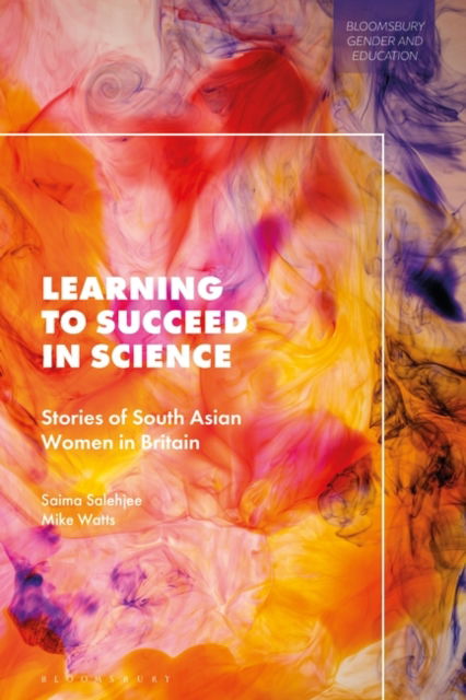 Cover for Salehjee, Dr Saima (University of Glasgow, UK) · Learning to Succeed in Science: Stories of South Asian Women in Britain - Bloomsbury Gender and Education (Paperback Book) (2025)