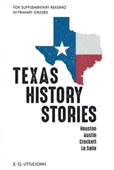 Cover for E G Littlejohn · Texas History Stories; Houston, Austin, Crockett, La Salle (Pocketbok) (2021)