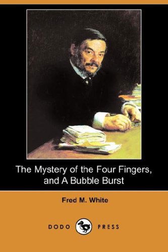 Cover for Fred M. White · The Mystery of the Four Fingers, and a Bubble Burst (Dodo Press) (Paperback Book) (2008)