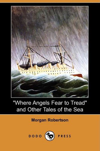 Cover for Morgan Robertson · Where Angels Fear to Tread and Other Tales of the Sea (Dodo Press) (Paperback Book) (2008)