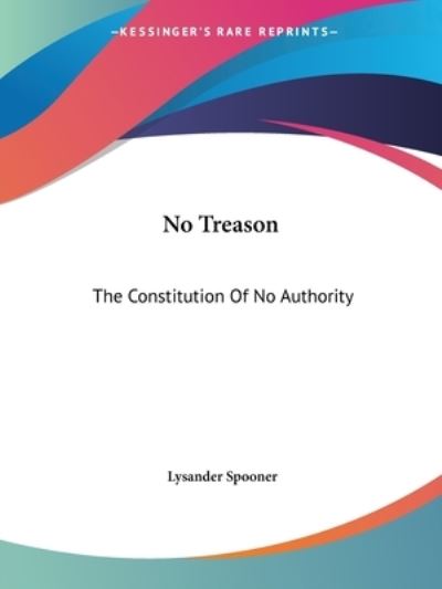 Cover for Lysander Spooner · No Treason The Constitution Of No Authority (Paperback Book) (2004)