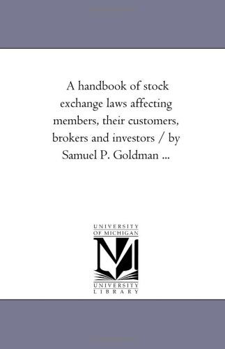 Cover for Michigan Historical Reprint Series · A Handbook of Stock Exchange Laws Affecting Members, Their Customers, Brokers and Investors / by Samuel P. Goldman ... (Paperback Book) (2006)