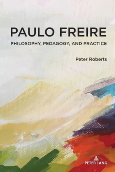 Cover for Peter Roberts · Paulo Freire: Philosophy, Pedagogy, and Practice - Complicated Conversation (Pocketbok) [New edition] (2022)