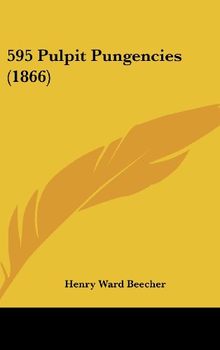 Cover for Henry Ward Beecher · 595 Pulpit Pungencies (1866) (Hardcover Book) (2008)