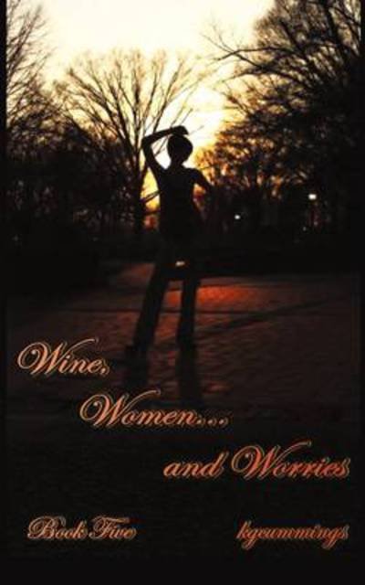 Cover for Kgcummings · Wine, Women and Worries: Book Five (Paperback Book) (2009)