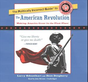 Cover for Larry Schweikart · The Politically Incorrect Guide to the American Revolution Lib/E (CD) (2017)