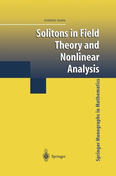 Cover for Yisong Yang · Solitons in Field Theory and Nonlinear Analysis - Springer Monographs in Mathematics (Paperback Bog) [Softcover Reprint of the Original 1st Ed. 2001 edition] (2011)