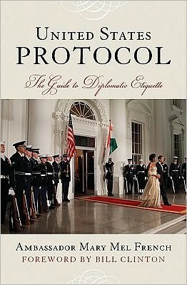 Cover for Ambassador Mary Mel French · United States Protocol: The Guide to Official Diplomatic Etiquette (Hardcover bog) (2010)