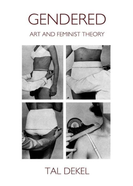 Cover for Tal Dekel · Gendered: Art and Feminist Theory (Hardcover Book) (2013)