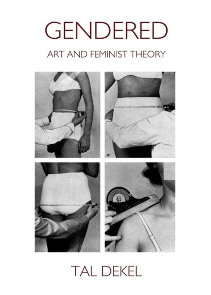 Cover for Tal Dekel · Gendered: Art and Feminist Theory (Gebundenes Buch) (2013)