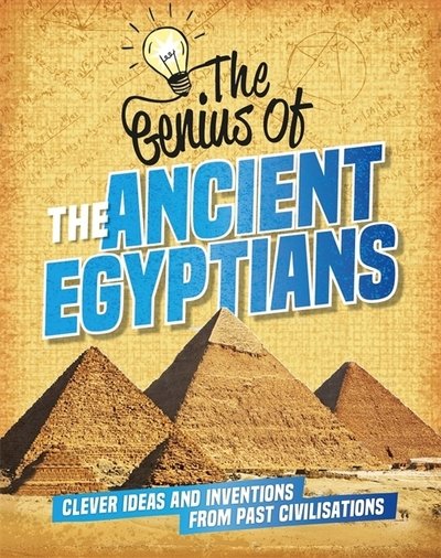 Cover for Sonya Newland · The Genius of: The Ancient Egyptians: Clever Ideas and Inventions from Past Civilisations - The Genius of (Hardcover Book) (2019)