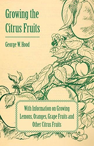 Cover for George W. Hood · Growing the Citrus Fruits - with Information on Growing Lemons, Oranges, Grape Fruits and Other Citrus Fruits (Paperback Book) (2011)