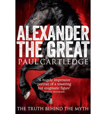 Cover for Paul Cartledge · Alexander the Great: The Truth Behind the Myth (Paperback Book) [Unabridged edition] (2013)