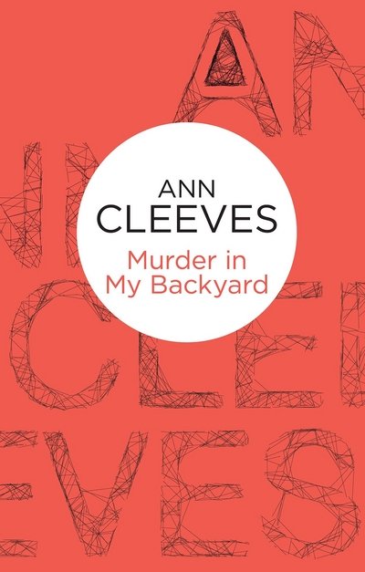 Cover for Ann Cleeves · Murder in My Backyard (N/A) (2013)