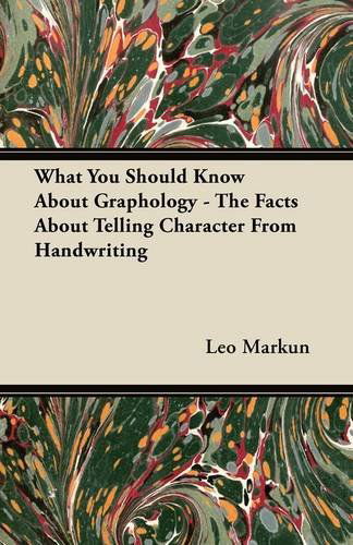 What You Should Know About Graphology - the Facts About Telling Character from Handwriting - Leo Markun - Books - Fite Press - 9781447419198 - July 11, 2011