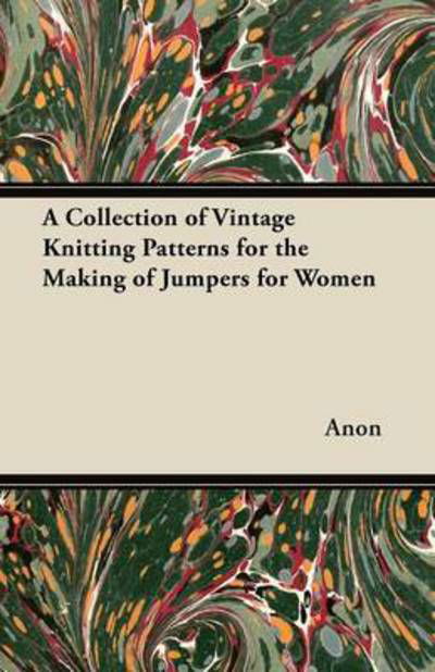 Cover for Anon · A Collection of Vintage Knitting Patterns for the Making of Jumpers for Women (Paperback Book) (2012)