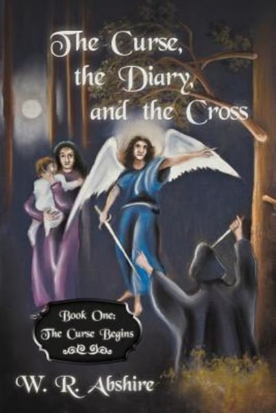 Cover for W R Abshire · The Curse, the Diary and the Cross: Book One: the Curse Begins (Paperback Book) (2012)