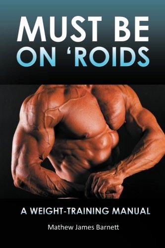 Cover for Mathew James Barnett · Must Be on 'Roids: A Weight-Training Manual (Taschenbuch) (2013)