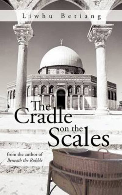 Cover for Liwhu Betiang · The Cradle on the Scales: from the Author of Beneath the Rubble (Taschenbuch) (2011)