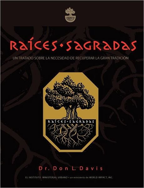 Cover for Don L. Davis · Raíces Sagradas: Un Tratado Sobre La Necesidad De Recuperar La Gran Tradición (Taschenbuch) [Spanish edition] (2011)