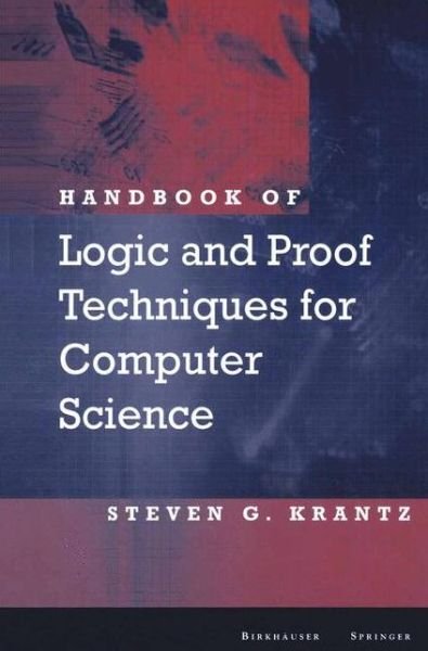 Cover for Steven G. Krantz · Handbook of Logic and Proof Techniques for Computer Science (Pocketbok) [Softcover reprint of the original 1st ed. 2002 edition] (2012)