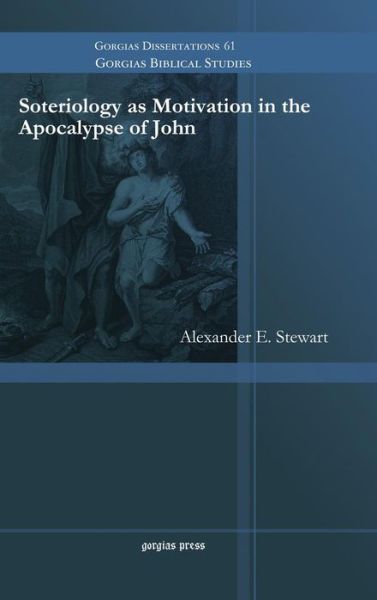 Cover for Alexander Stewart · Soteriology as Motivation in the Apocalypse of John - Gorgias Biblical Studies (Hardcover Book) (2015)