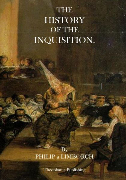 The History of the Inquisition - Philip a Limborch - Bücher - Createspace - 9781470077198 - 15. Februar 2012