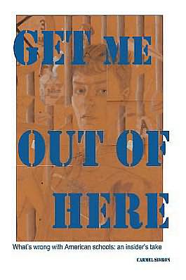 Cover for Carmel Sivron · Get Me out of Here: What's Wrong with American Schools: an Insider's Take (Paperback Book) (2012)