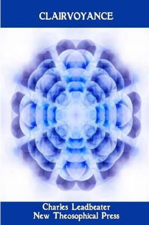 Clairvoyance - Charles Webster Leadbeater - Books - Lulu Press, Inc. - 9781471760198 - June 25, 2012