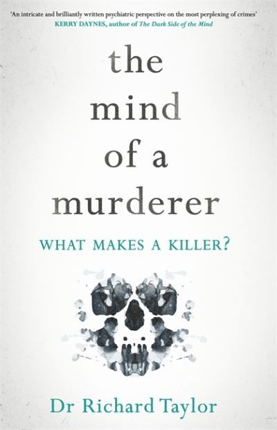 Cover for Richard Taylor · The Mind of a Murderer: A glimpse into the darkest corners of the human psyche, from a leading forensic psychiatrist (Hardcover Book) (2021)