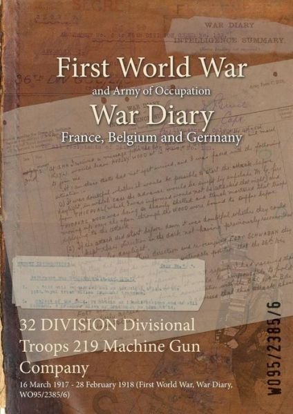 Wo95/2385/6 · 32 DIVISION Divisional Troops 219 Machine Gun Company (Paperback Book) (2015)