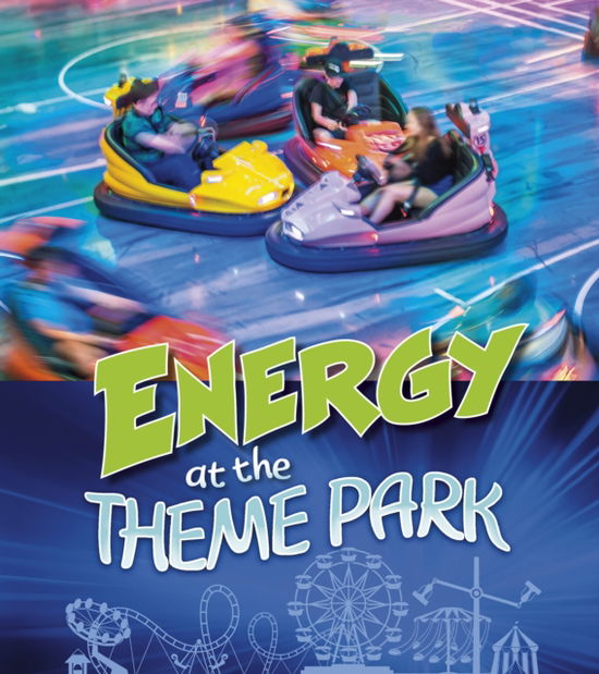 Energy at the Theme Park - Karen Latchana Kenney - Other - Capstone Global Library - 9781474785198 - January 23, 2020